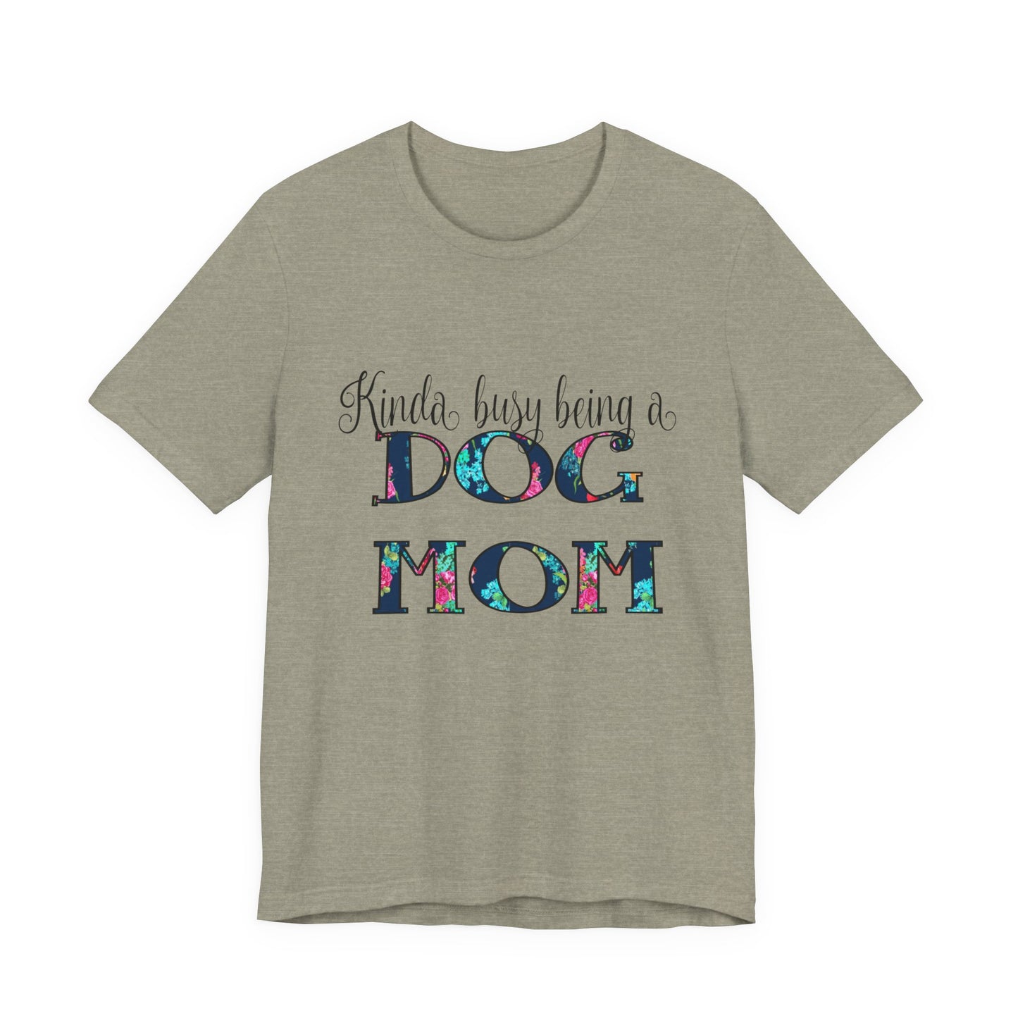 Kinda Busy Being a Dog Mom T-Shirt