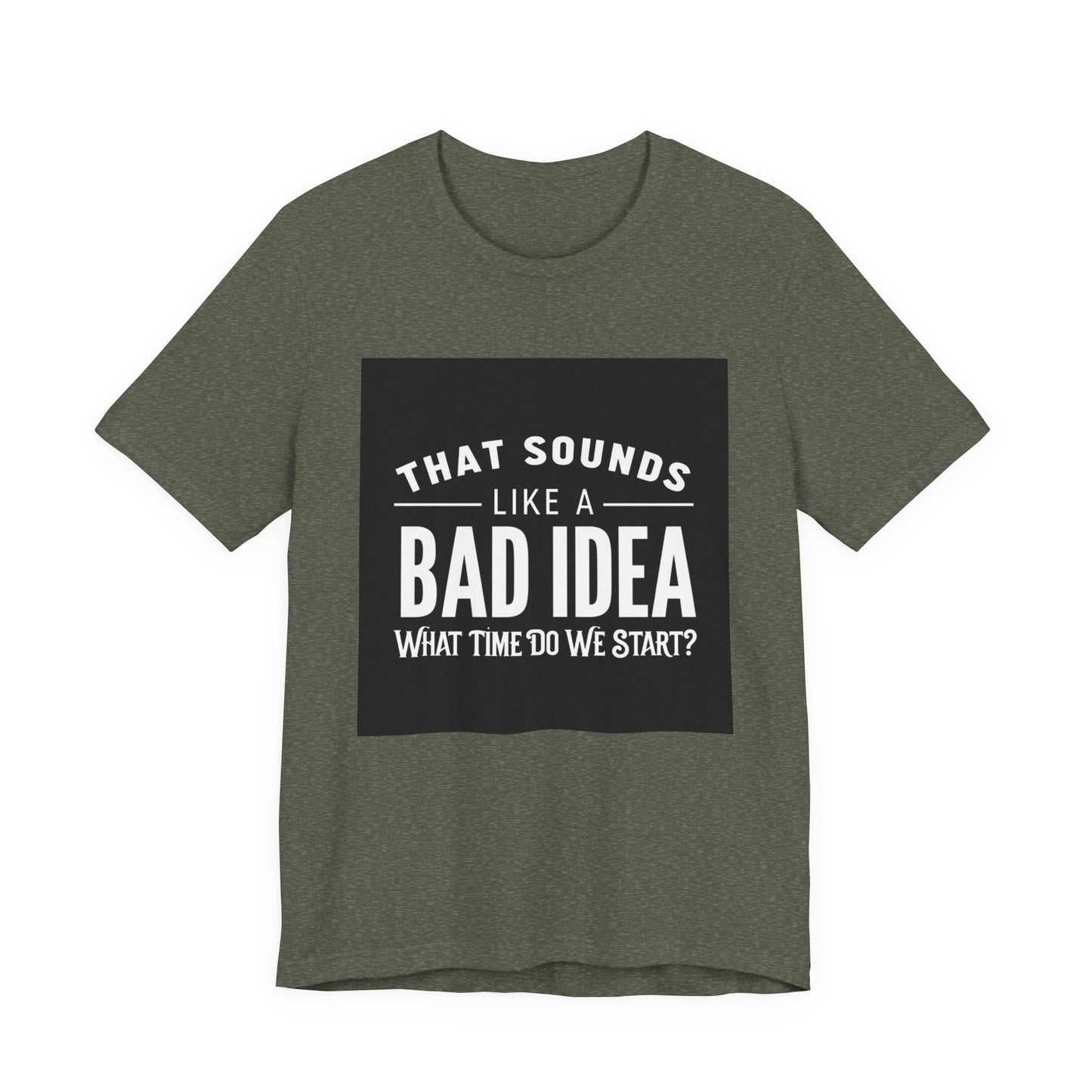 That Sounds Like a Bad Idea Unisex Tee Black Background