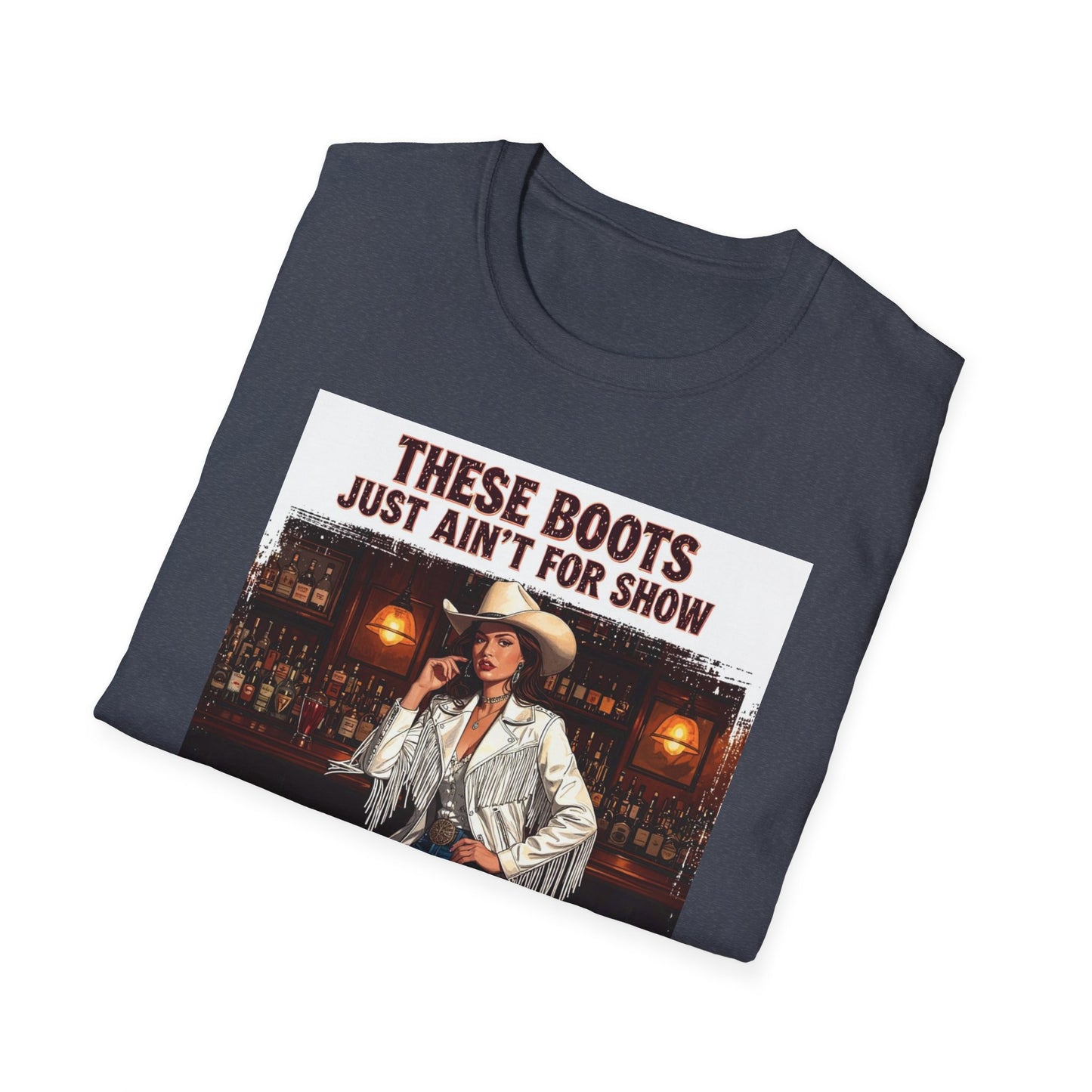These Boots Just Ain't for Show Western Boho, Unisex T-Shirt,