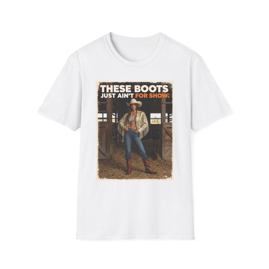 These Boots Just Ain't for Show Western Boho, Unisex T-Shirt,