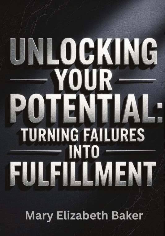 Unlocking Your Potential: Turning Failures Into Fulfillment