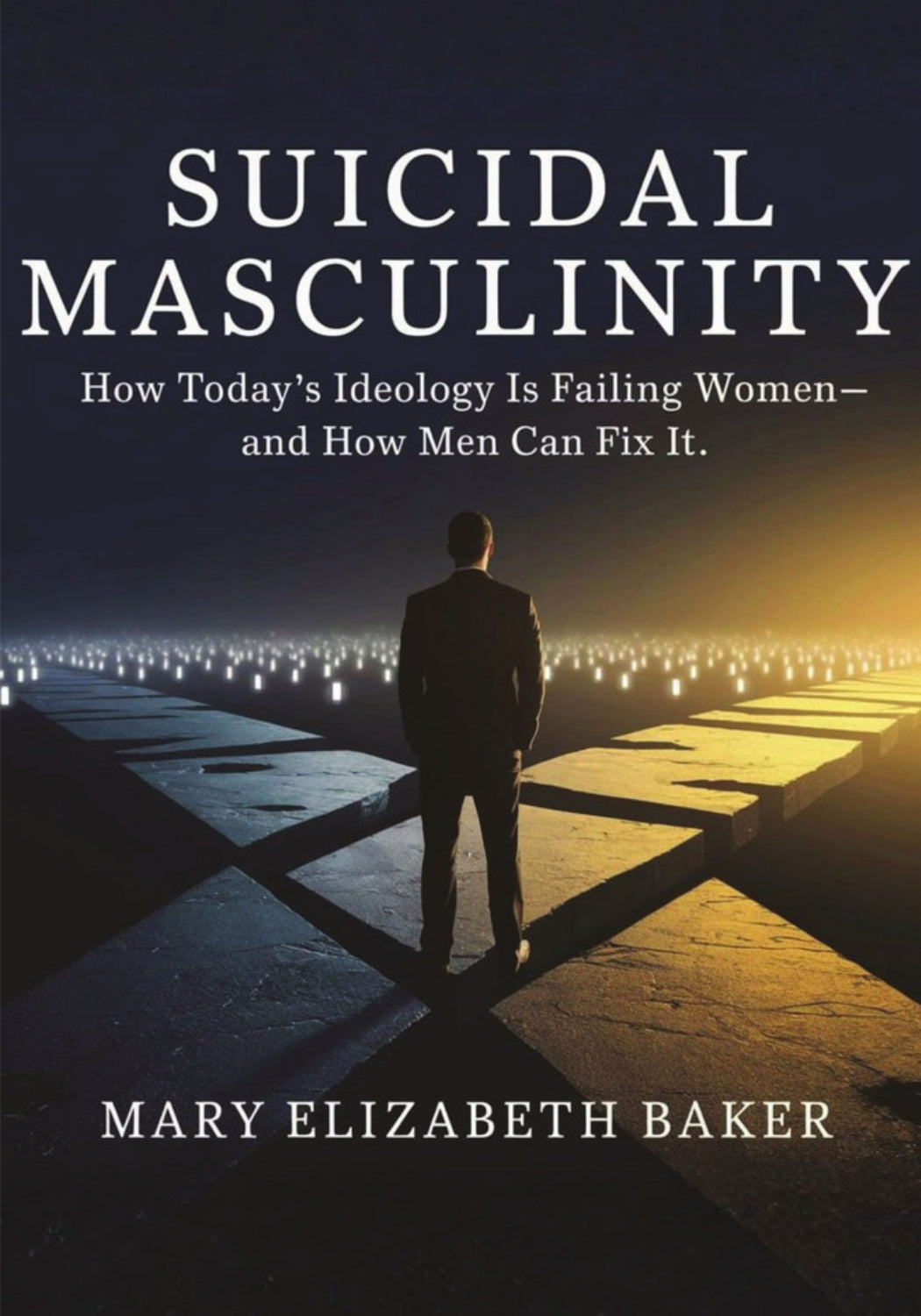 Suicidal Masculinity: How Today’s Ideology Is Failing Women—and How Men Can Fix It