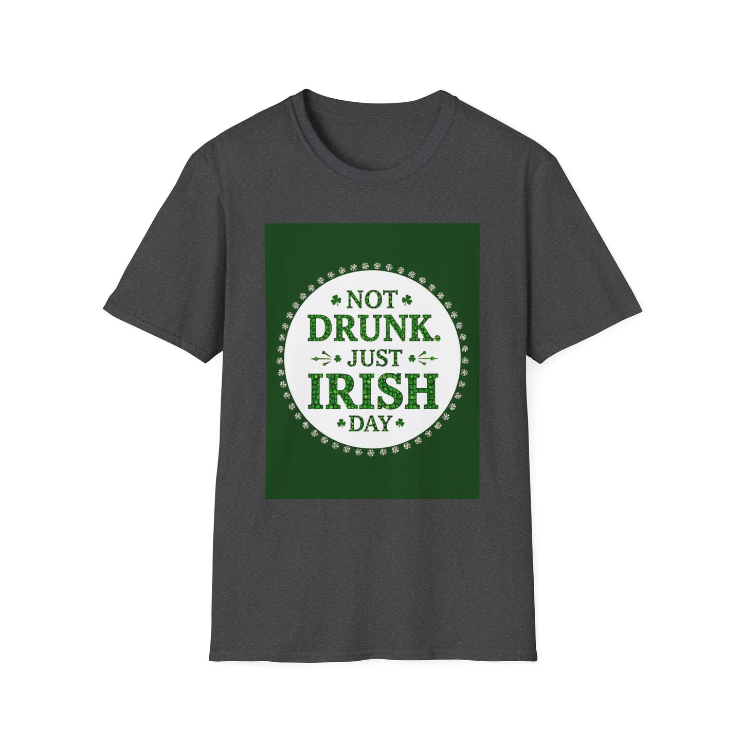 Not Drunk Just Irish...Funny Saint Patty's Day T-Shirt