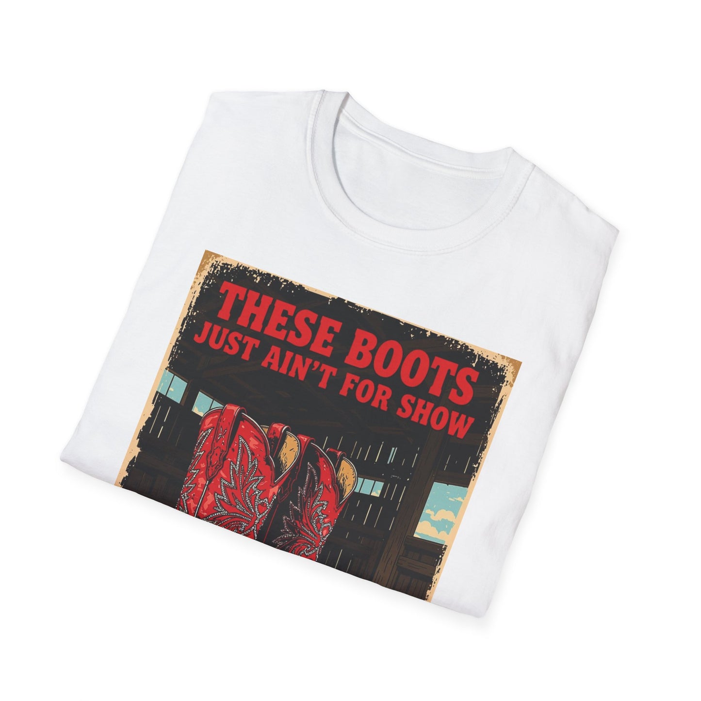 These Boots Just A'int For Show Western Boho, Unisex T-Shirt,
