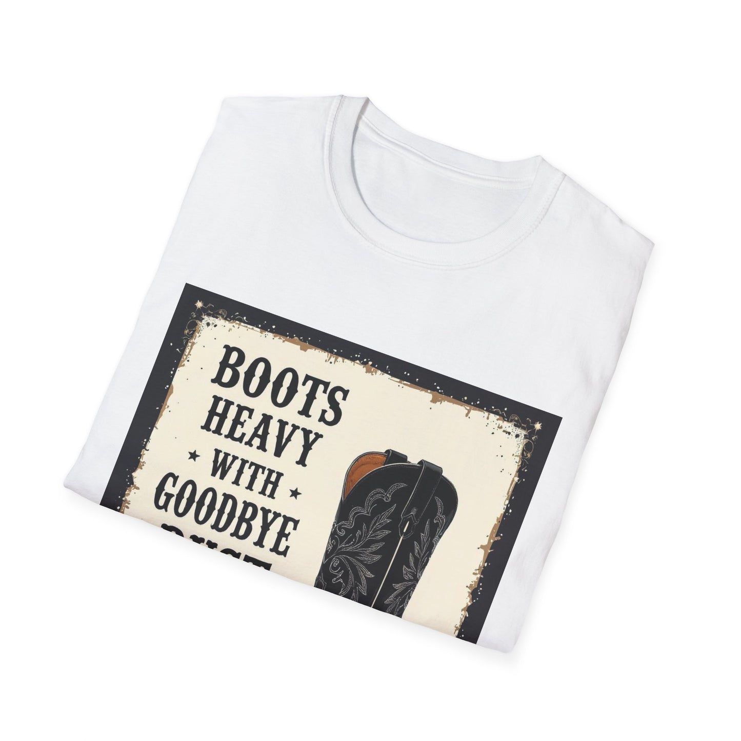 Boots Heavy with Goodbye Dust Western Boho, Unisex T-Shirt,