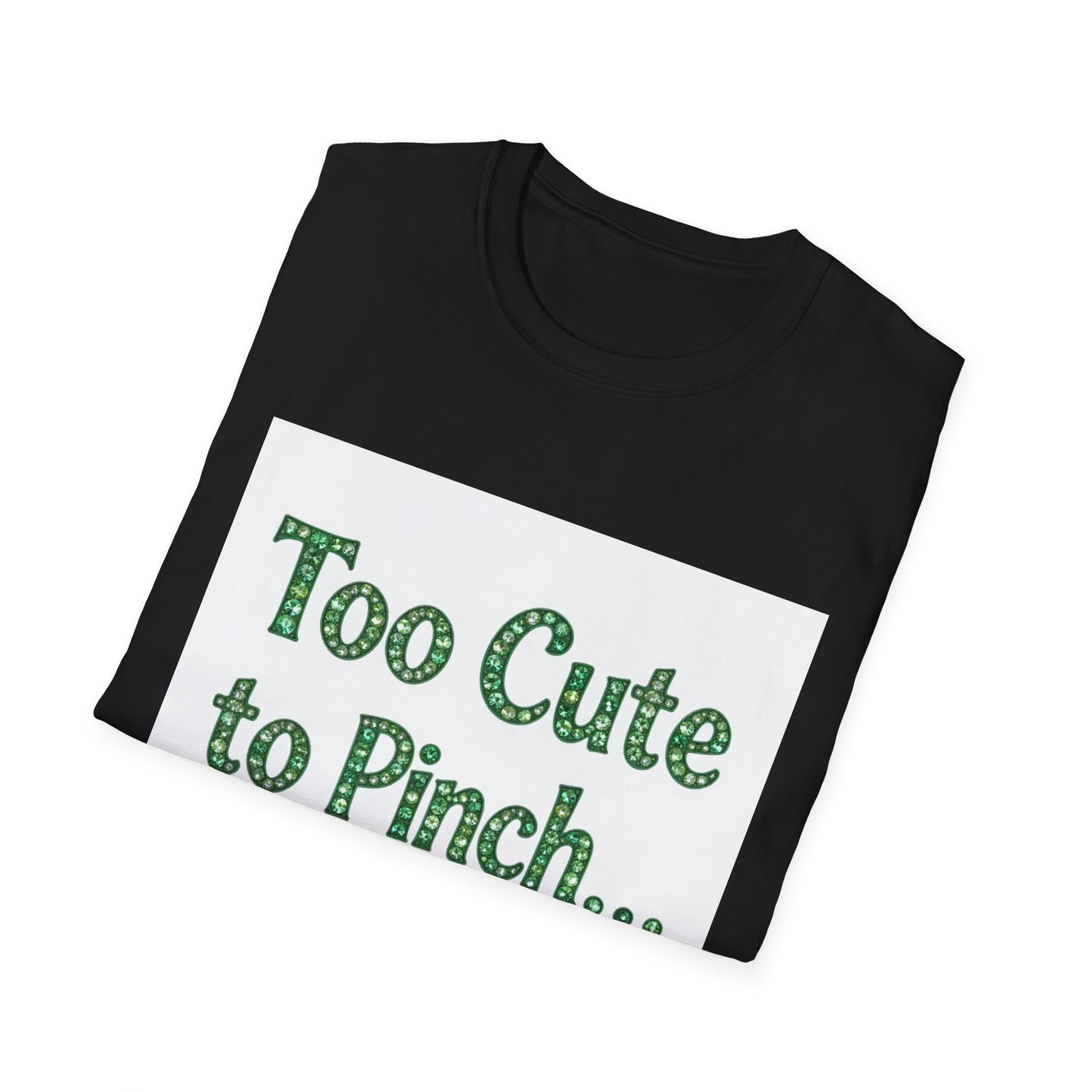 Too Cute To Pinch... Saint Patty's Day Funny T-Shirt — St. Patrick's Day Humor Tee