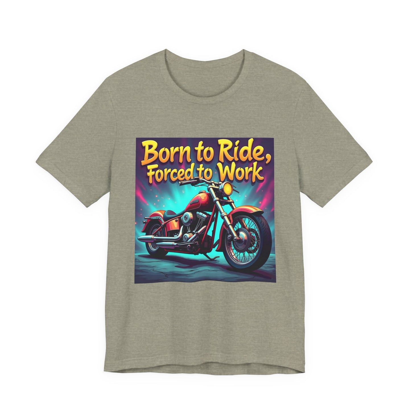 Born to Ride Forced to Work Tee 1