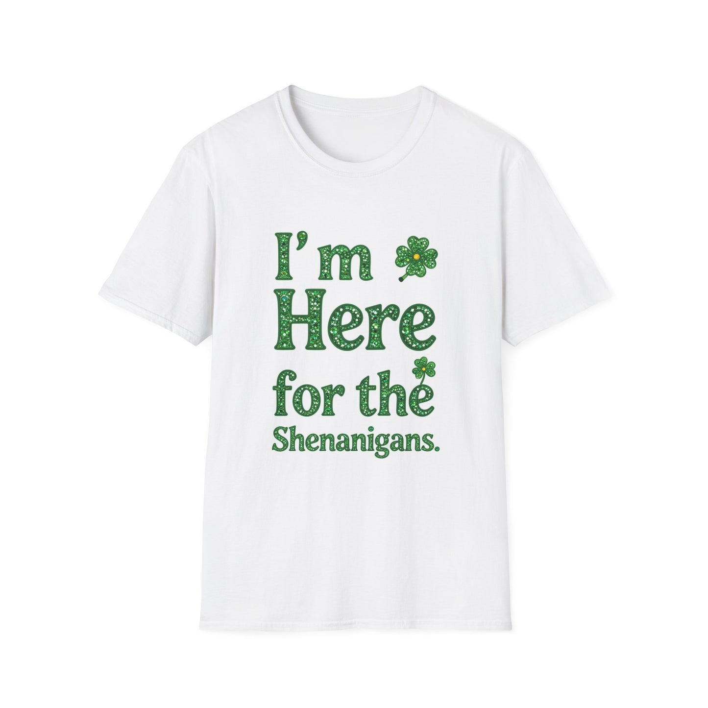 I'm Here for the Shenanigans... Saint Patty's Day Funny T-Shirt — St. Patrick's Day Humor Tee