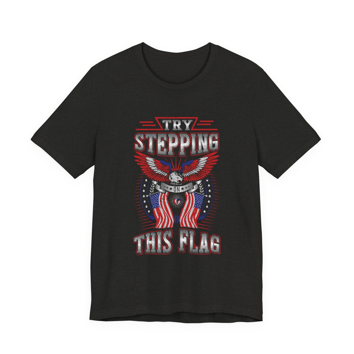 Try Stepping on This Flag T-Shirt