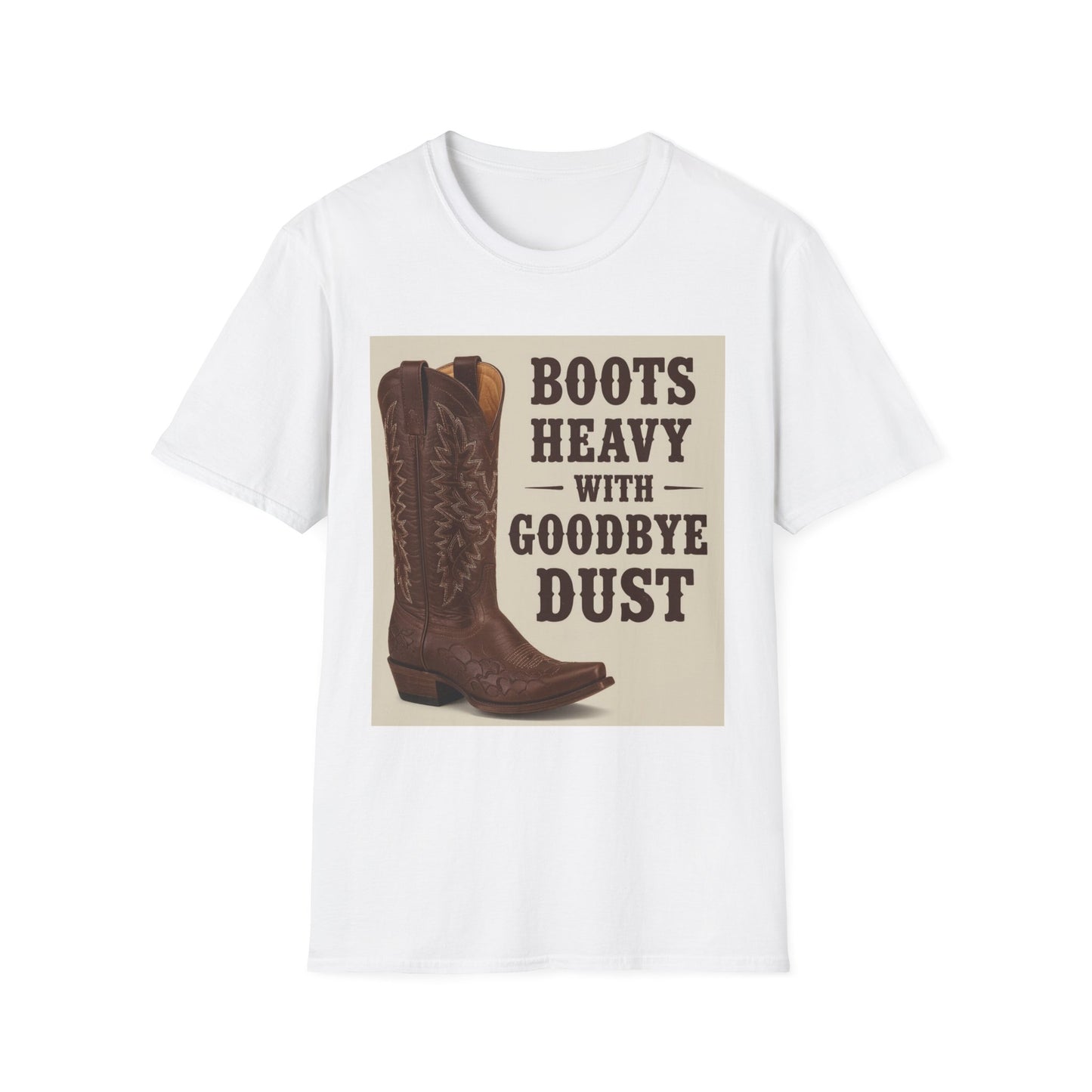 Boots Heavy with Goodbye Dust Western Boho, Unisex T-Shirt,