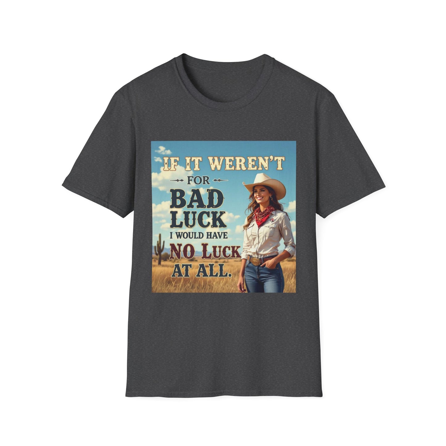If It Weren't for Bad Luck I Would Have No Luck at All Western Boho, Unisex T-Shirt,
