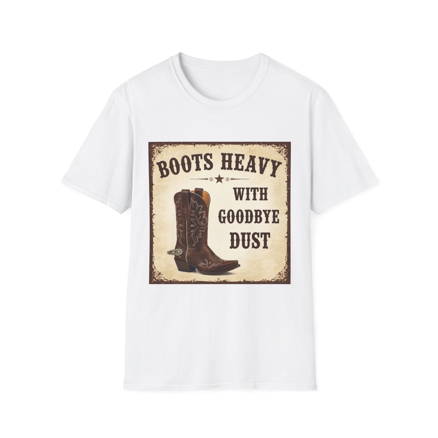 Boots Heavy with Goodbye Dust Western Boho, Unisex T-Shirt,