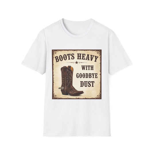 Boots Heavy with Goodbye Dust Western Boho, Unisex T-Shirt,