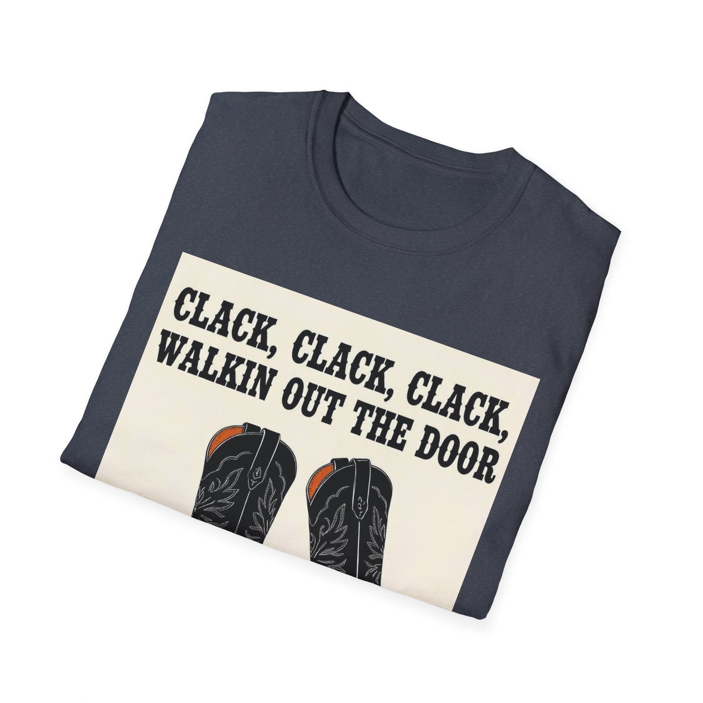 Clack Clack Clack Walkin Out the Door Western Boho, Unisex T-Shirt,