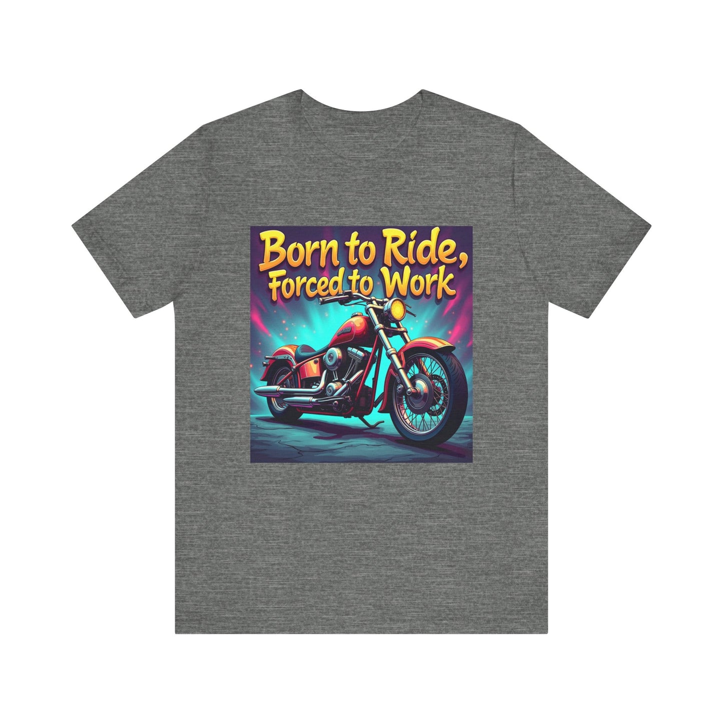 Born to Ride Forced to Work Tee 1