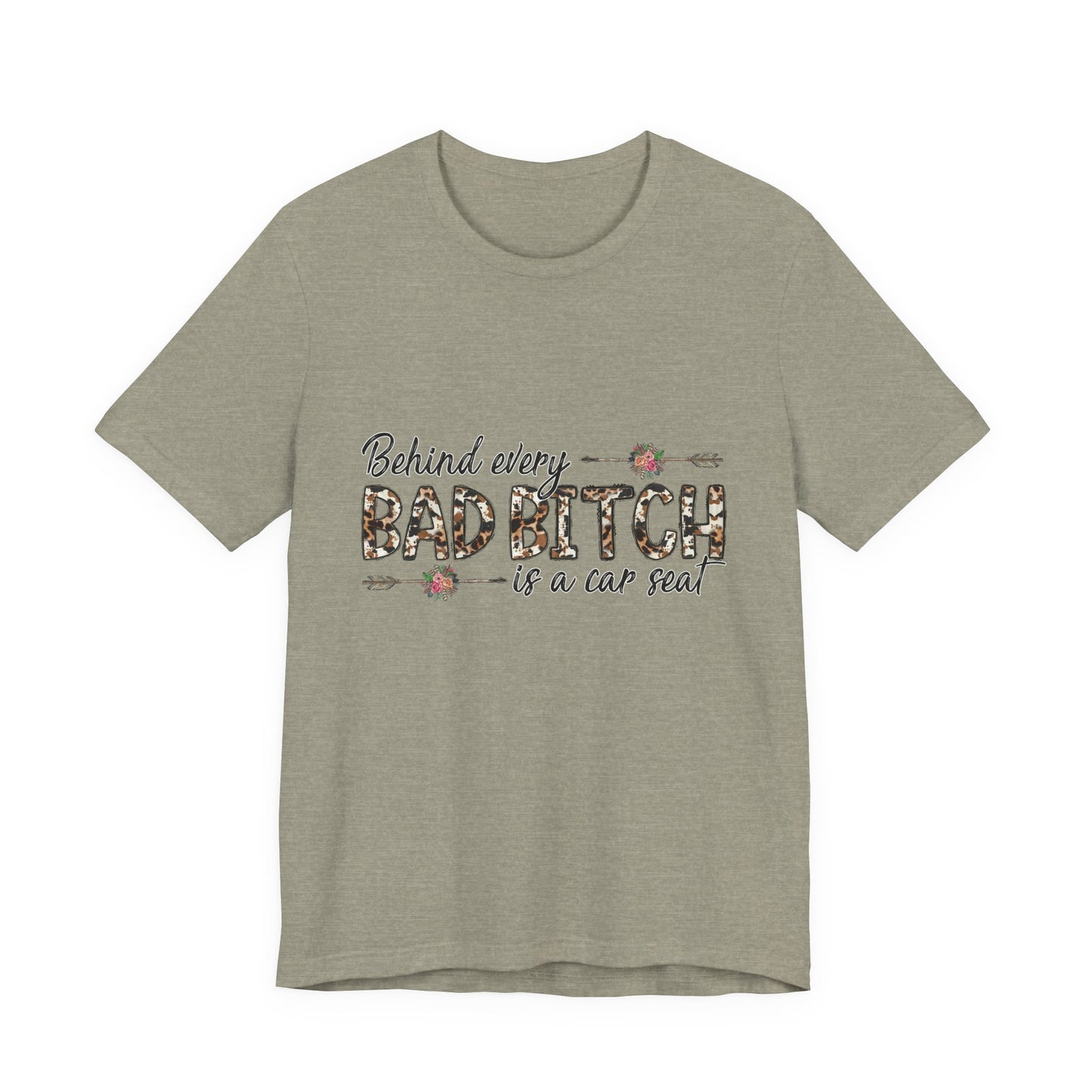 Behind Every Bad B*tch is a Car Seat T-Shirt