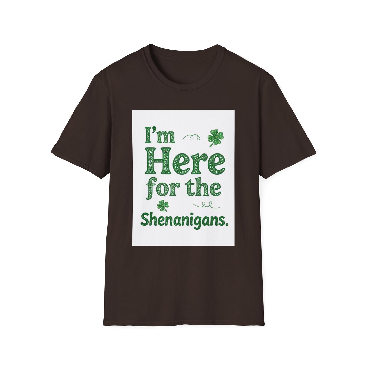 I'm Here For the Shenanigans... Saint Patty's Day Funny T-Shirt — St. Patrick's Day Humor Tee