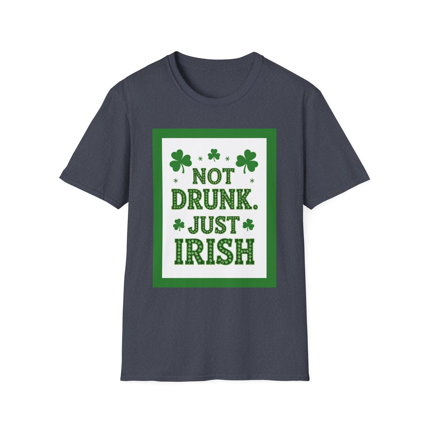 Not Drunk Just Irish.. Saint Patty's Day Funny T-Shirt — St. Patrick's Day Humor Tee