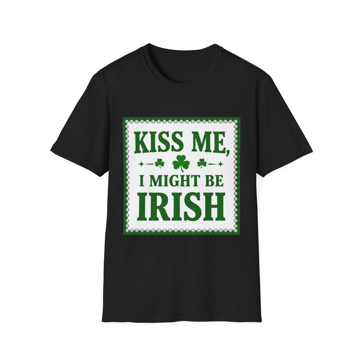 Kiss Me I Might Be Irish... Saint Patty's Day Funny T-Shirt — St. Patrick's Day Humor Tee
