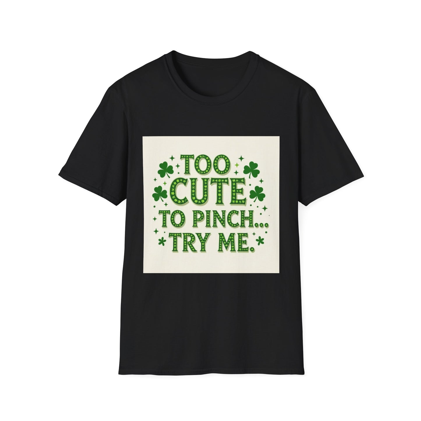 Too Cute To Pinch... Saint Patty's Day Funny T-Shirt — St. Patrick's Day Humor Tee