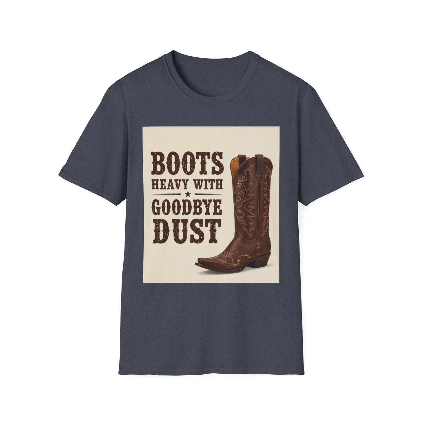 Boots Heavy with Goodbye Dust Western Boho, Unisex T-Shirt,
