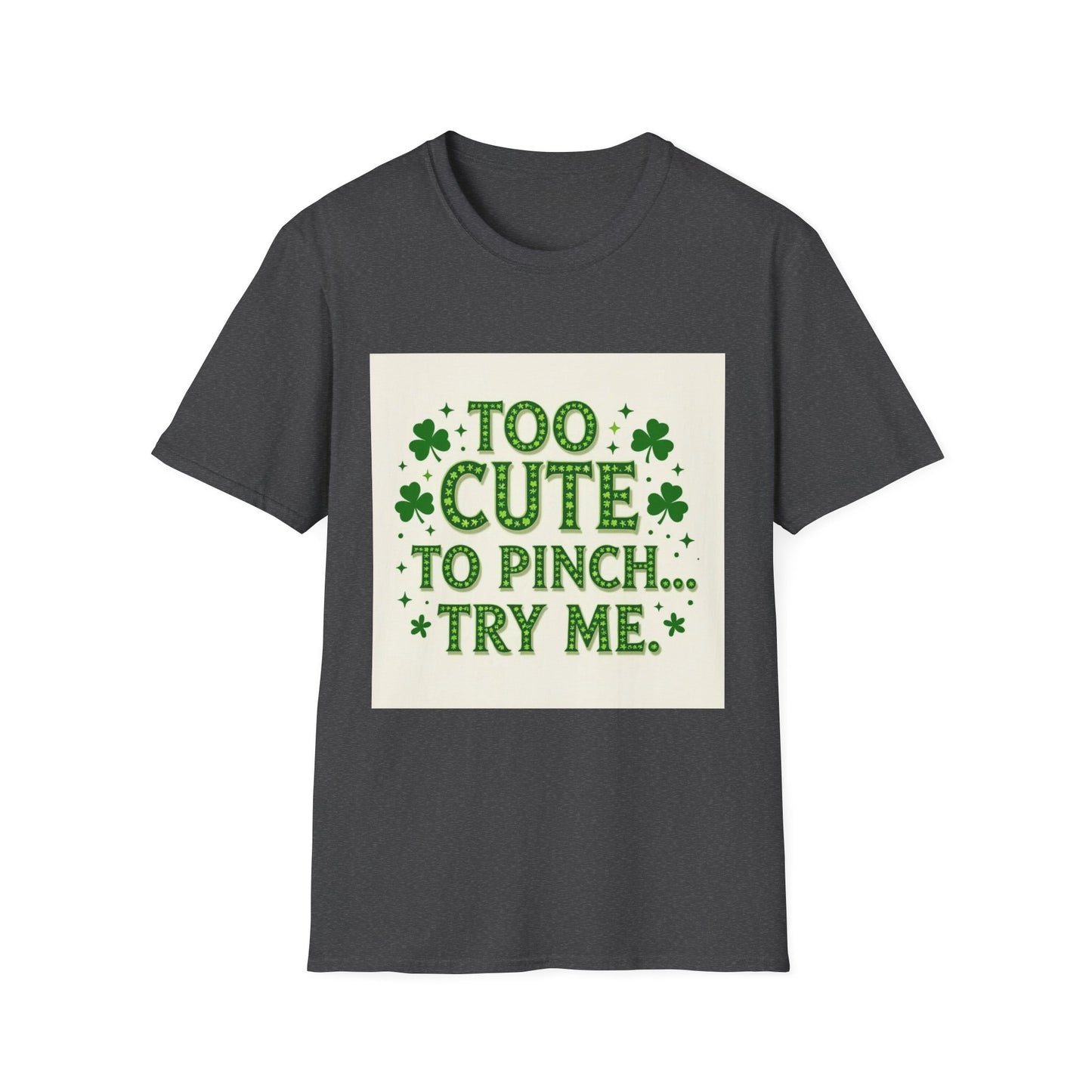 Too Cute To Pinch... Saint Patty's Day Funny T-Shirt — St. Patrick's Day Humor Tee