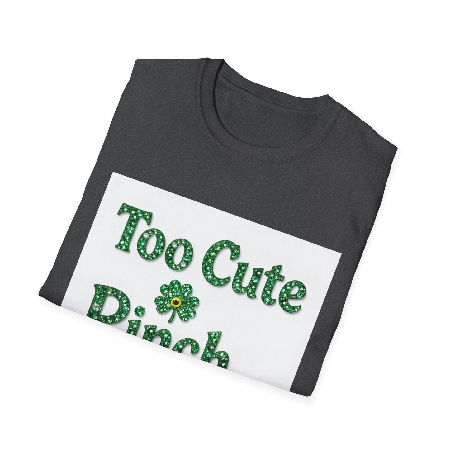 Too Cute To Pinch... Saint Patty's Day Funny T-Shirt — St. Patrick's Day Humor Tee
