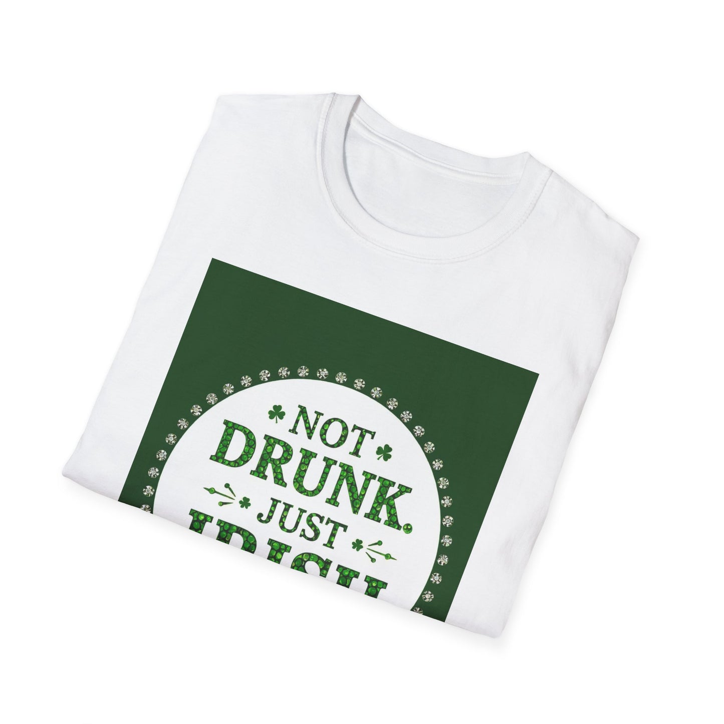 Not Drunk Just Irish...Funny Saint Patty's Day T-Shirt