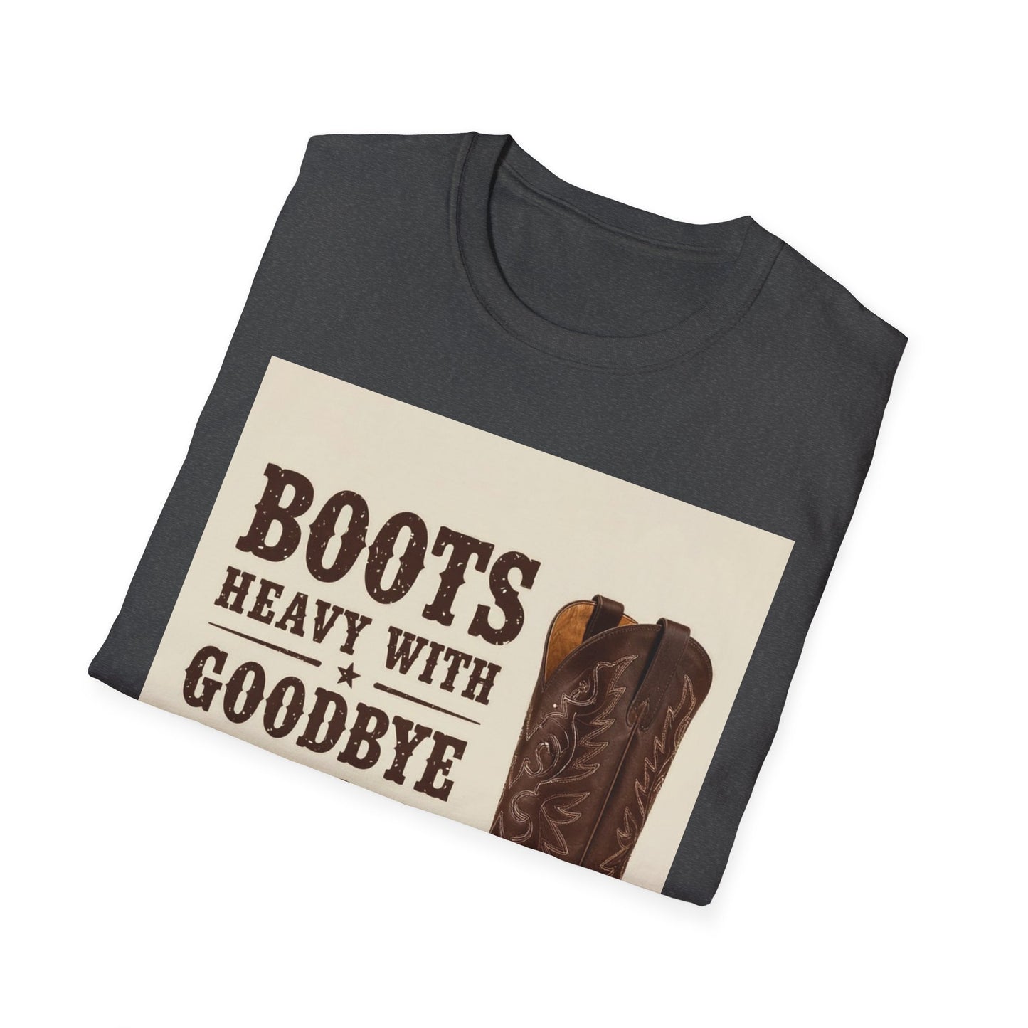 Boots Heavy with Goodbye Dust Western Boho, Unisex T-Shirt,