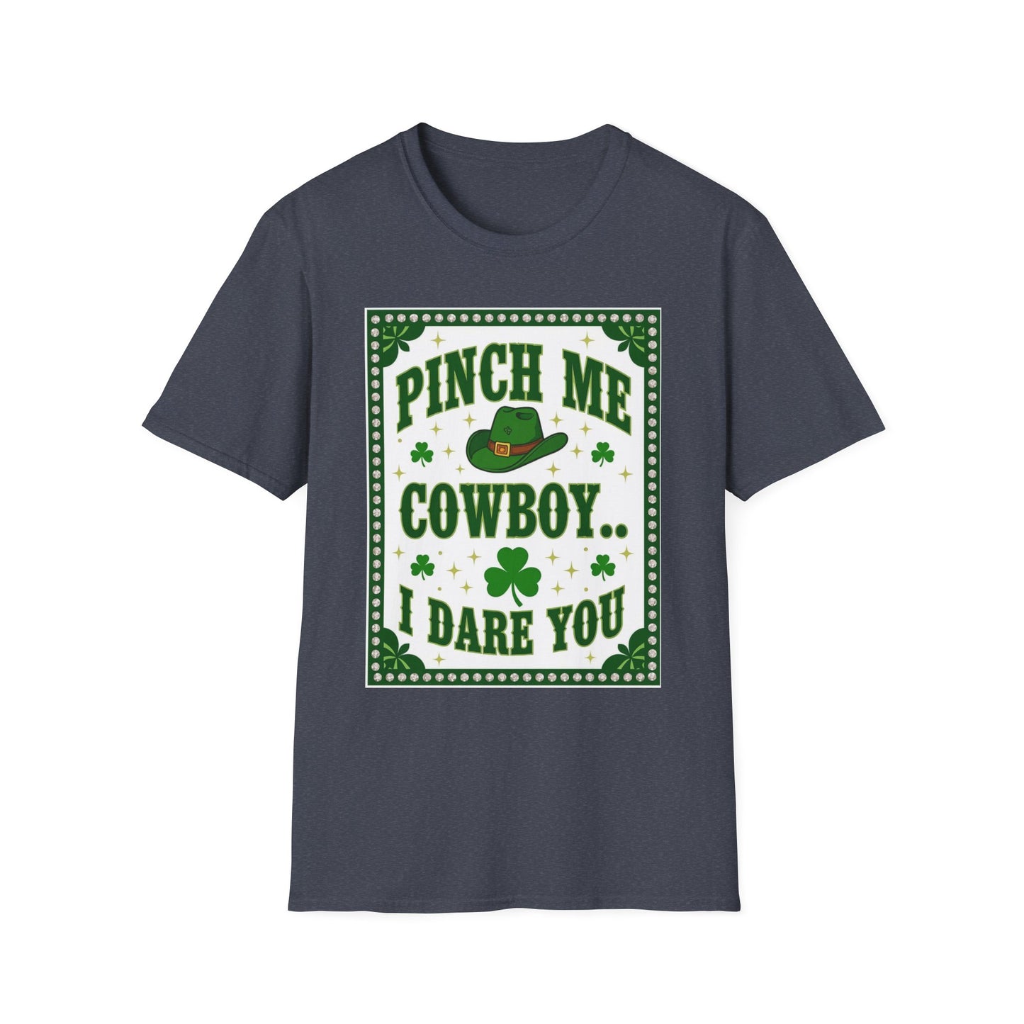 Pinch Me Cowboy I Dare You... Saint Patty's Day Funny T-Shirt — St. Patrick's Day Humor Tee