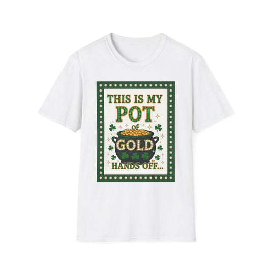 This is My Pot Of Gold Hands Off... Saint Patty's Day Funny T-Shirt — St. Patrick's Day Humor Tee