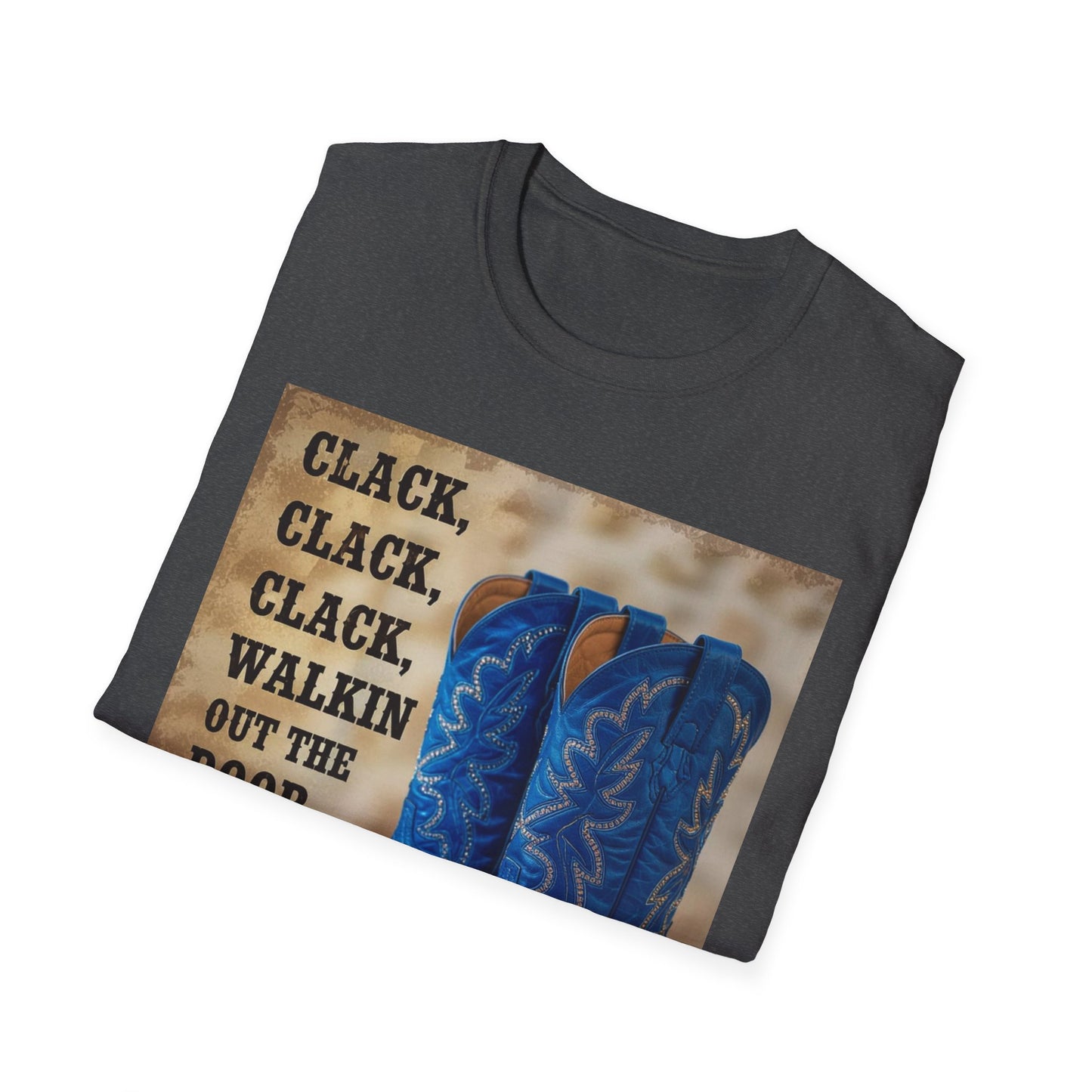 Clack Clack Clack Walkin Out the Door Western Boho, Unisex T-Shirt,