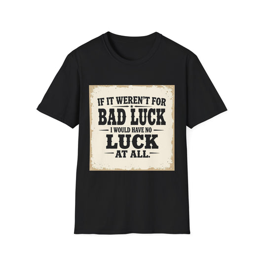 If It Weren't for Bad Luck I Would Have No Luck at All Western Boho, Unisex T-Shirt,