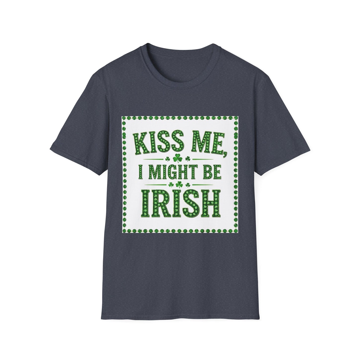Kiss Me I Might Be Irish... Saint Patty's Day Funny T-Shirt — St. Patrick's Day Humor Tee