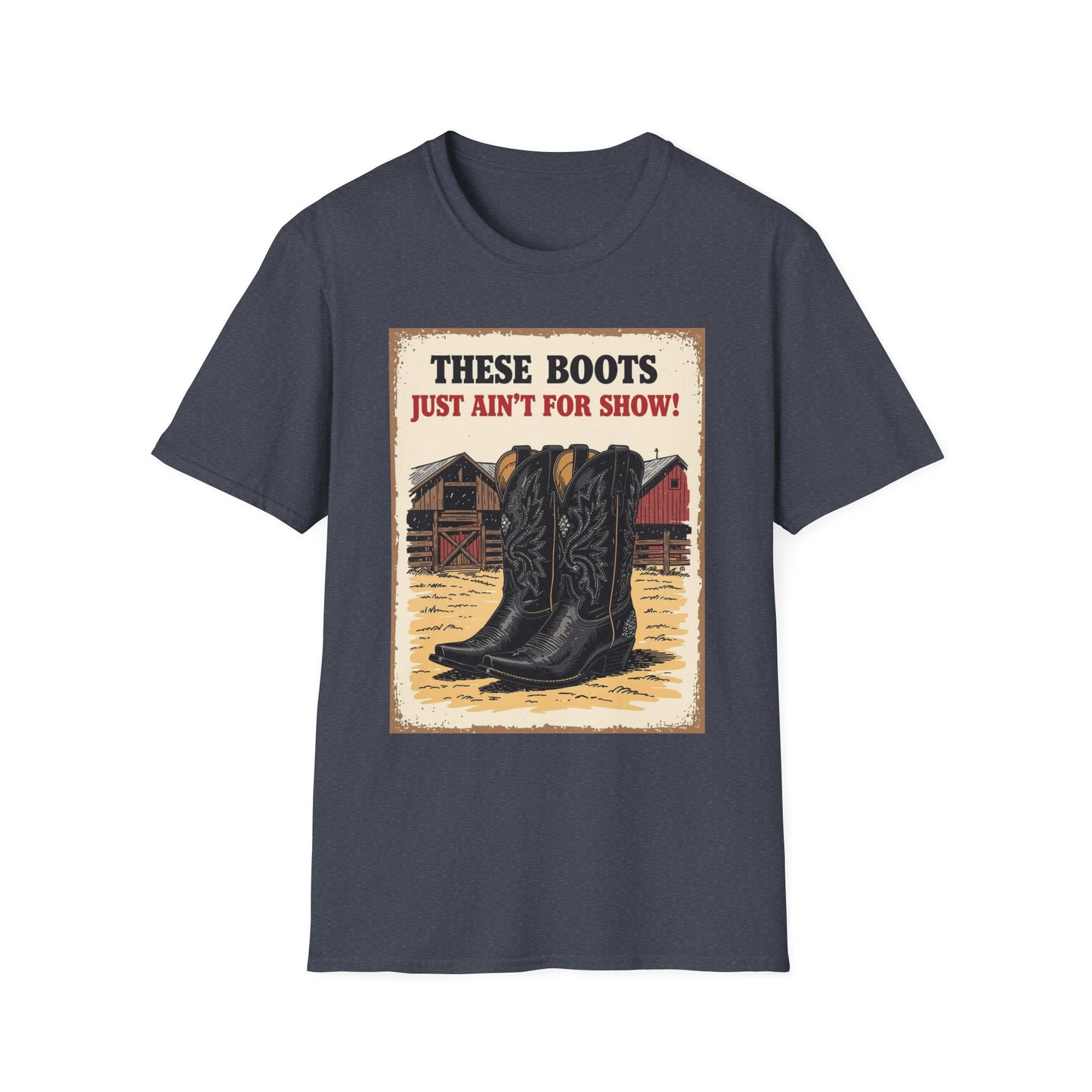 These Boots Just A'int For Show Western Boho, Unisex T-Shirt,