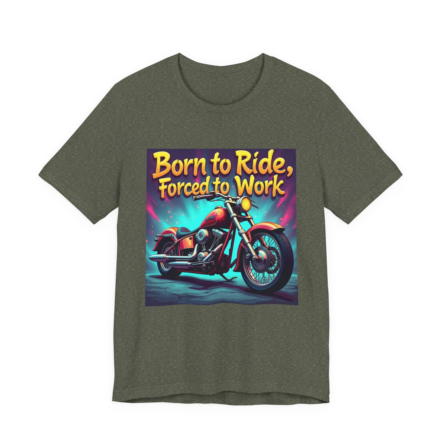 Born to Ride Forced to Work Tee 1