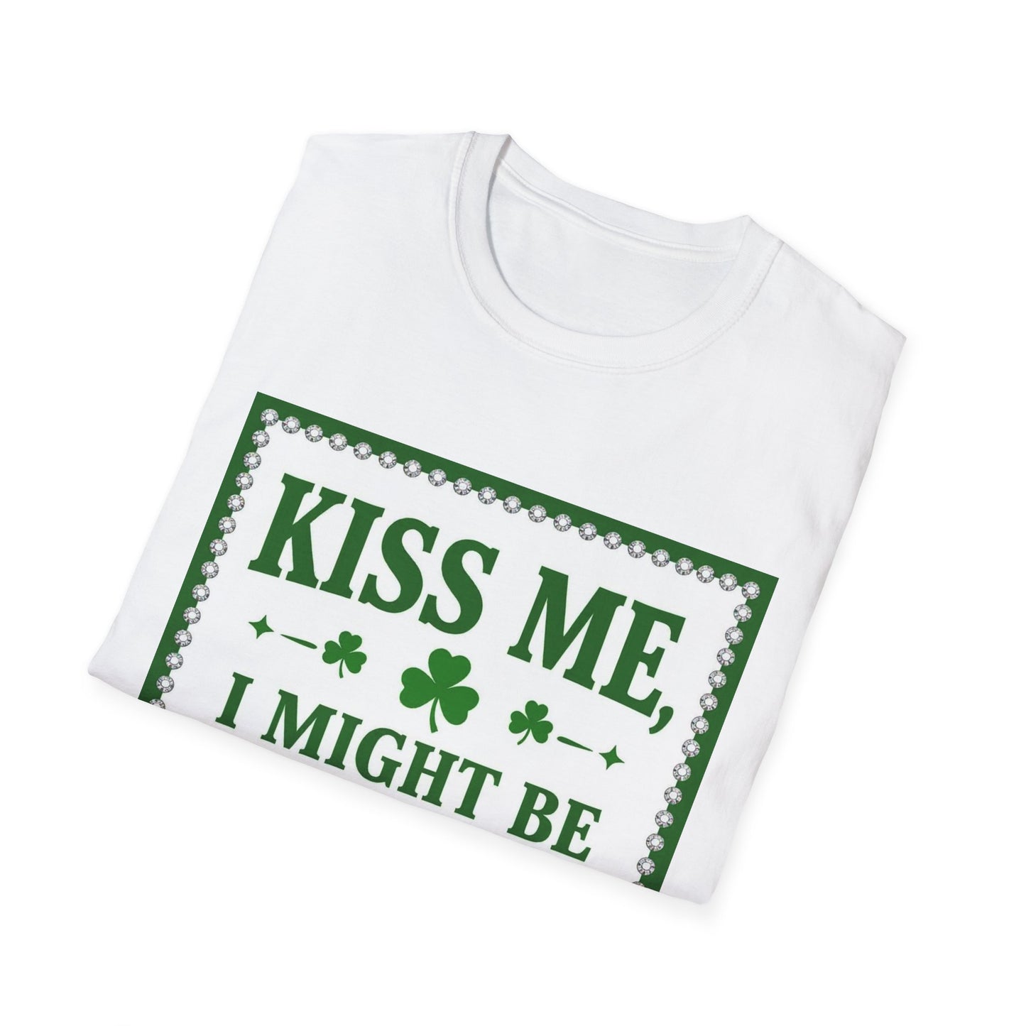 Kiss Me I Might Be Irish... Saint Patty's Day Funny T-Shirt — St. Patrick's Day Humor Tee
