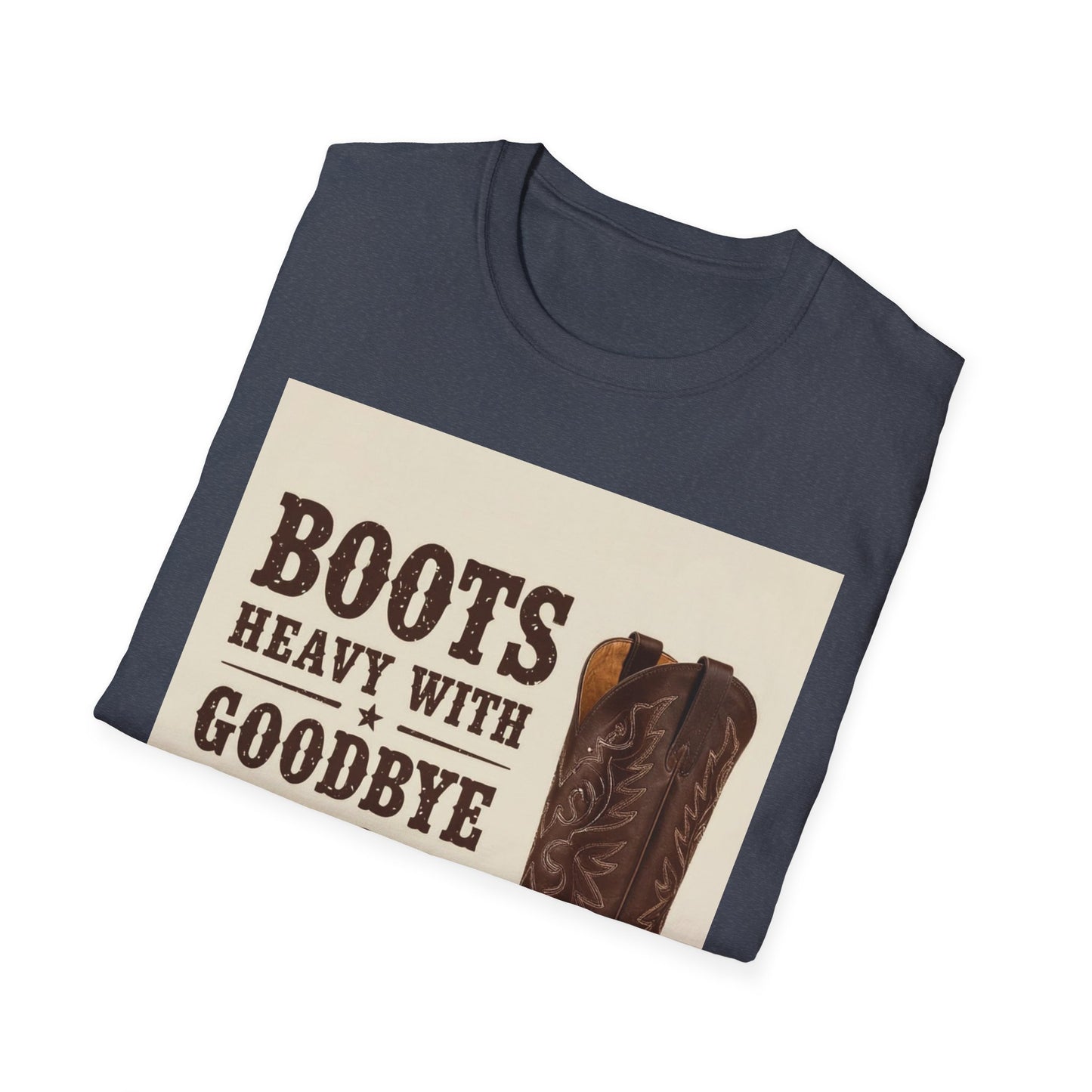 Boots Heavy with Goodbye Dust Western Boho, Unisex T-Shirt,