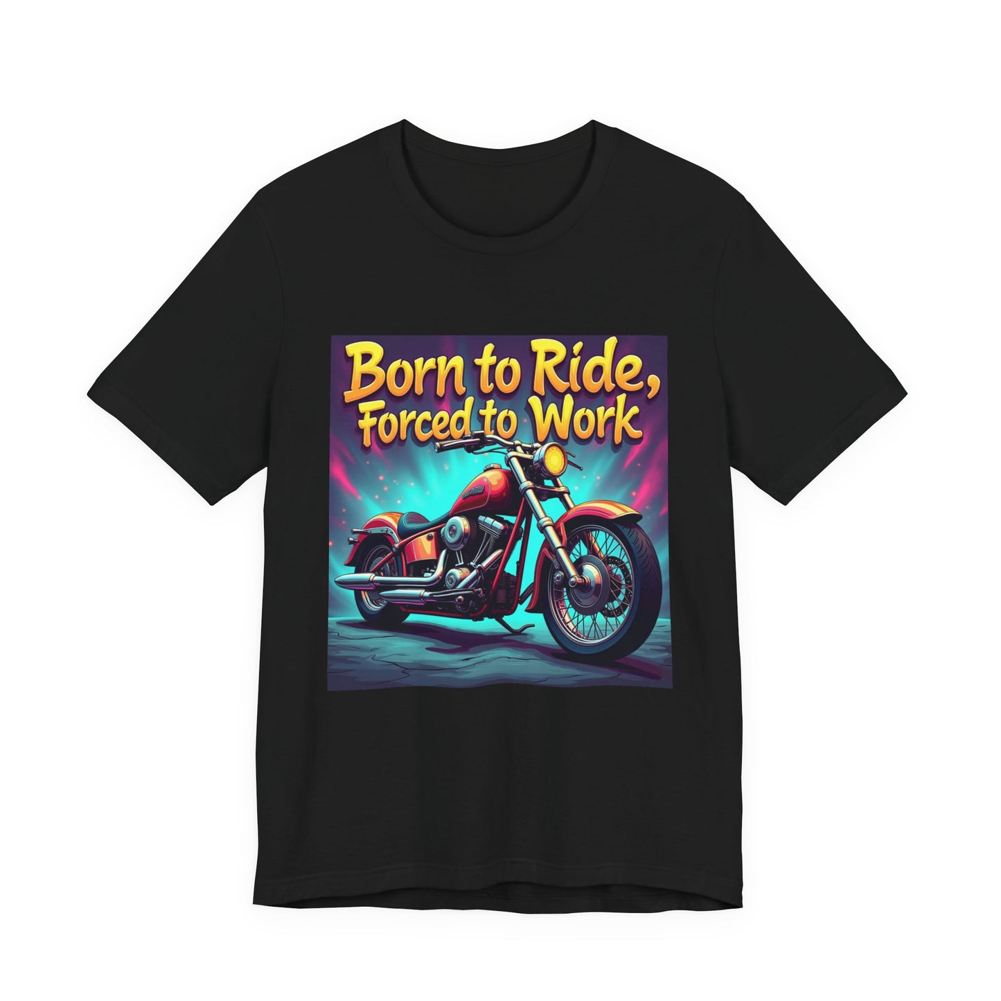 Born to Ride Forced to Work Tee 1