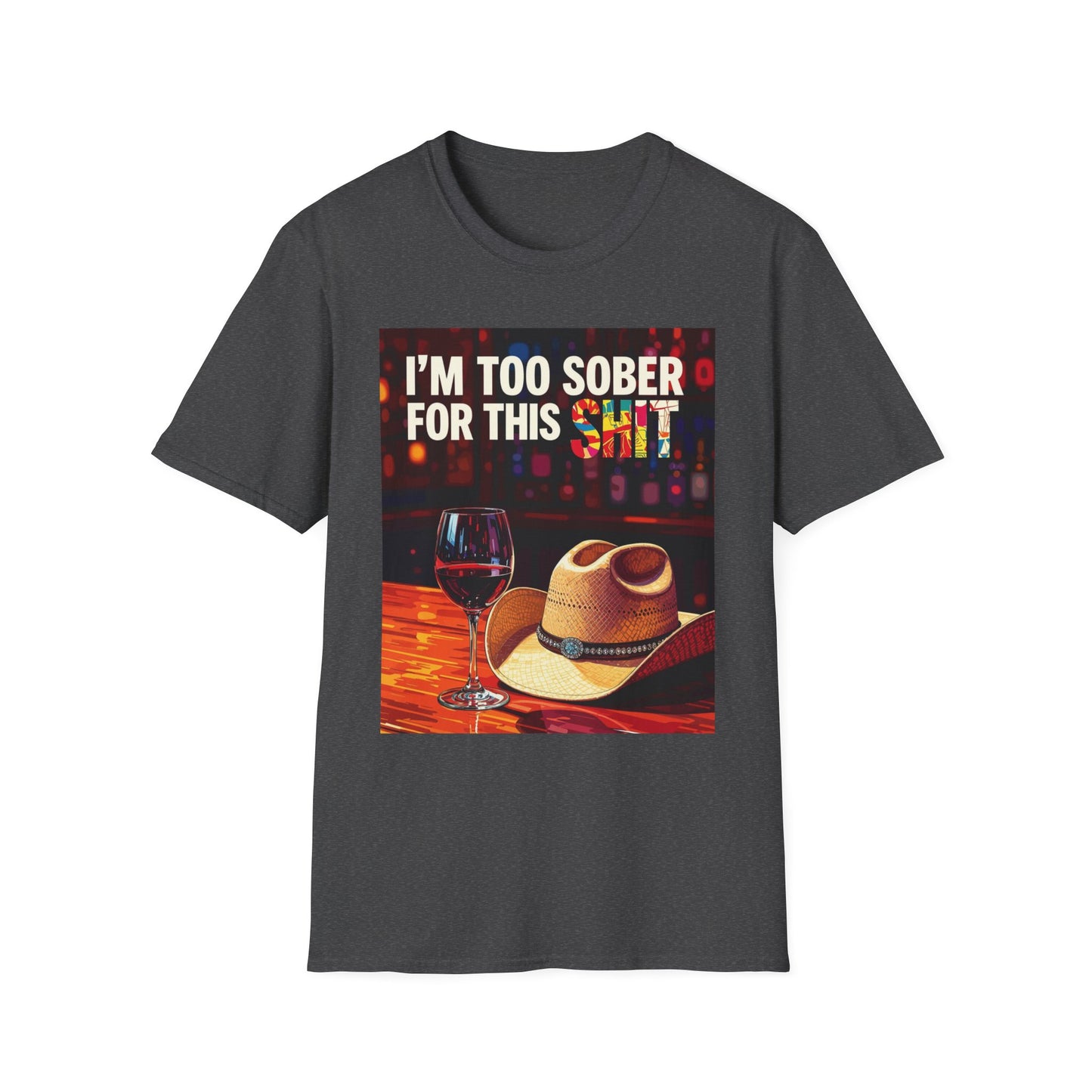 I'm Too Sober for This Shit Western Boho, Unisex T-Shirt,