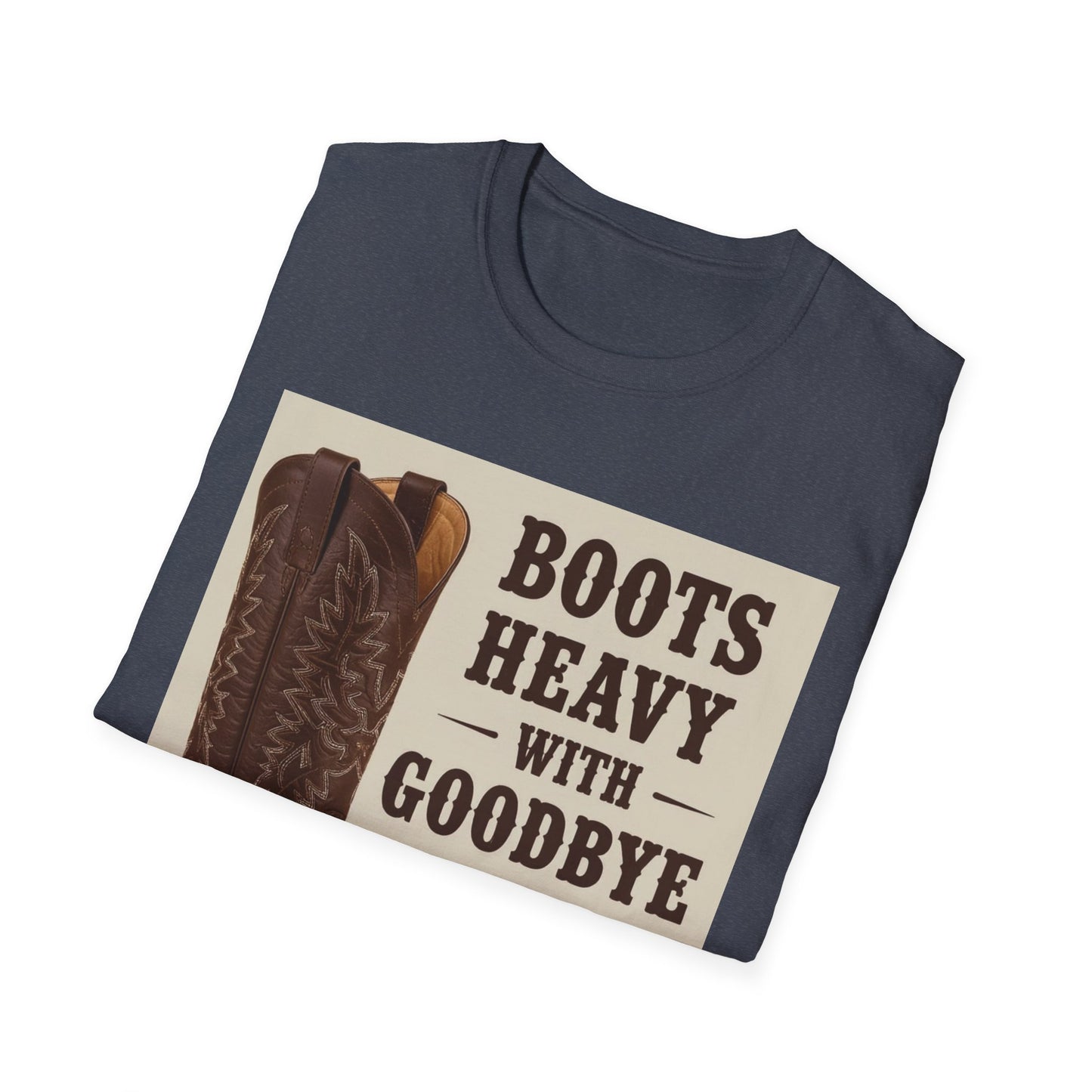 Boots Heavy with Goodbye Dust Western Boho, Unisex T-Shirt,