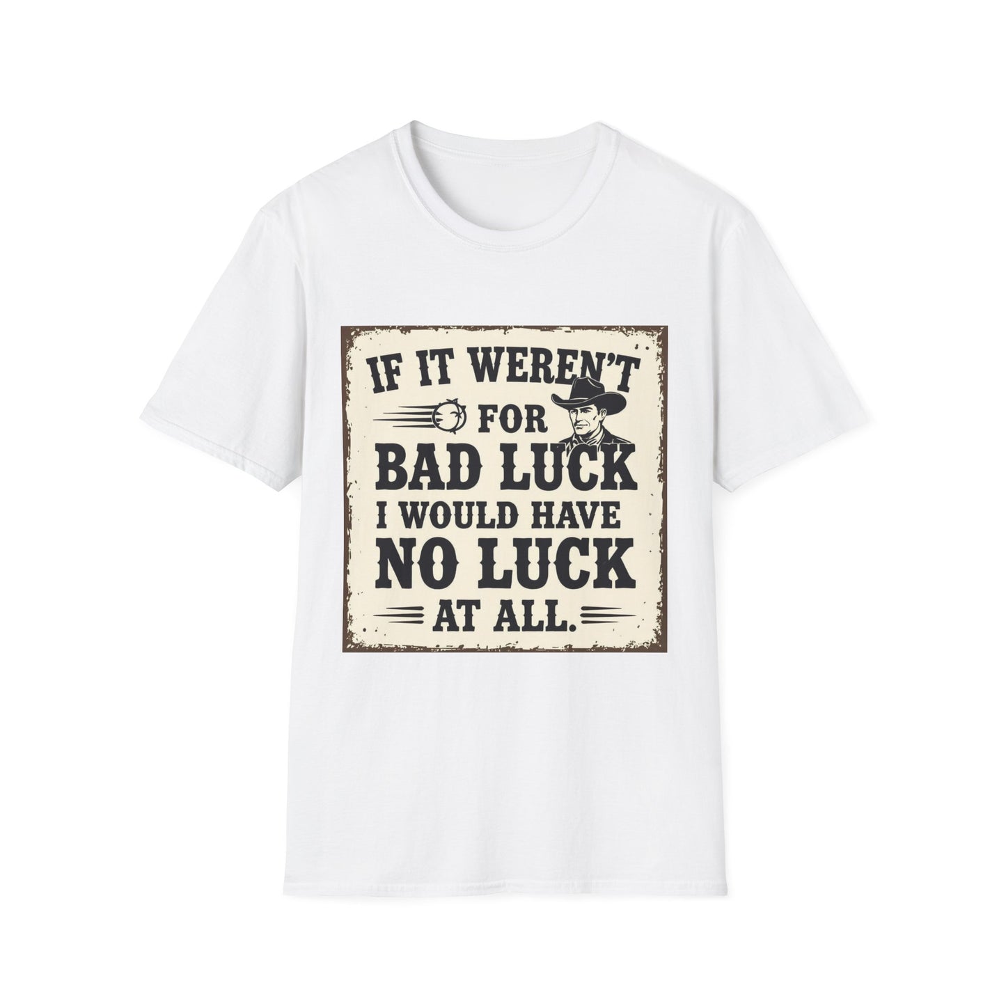 If It Weren't for Bad Luck I Would Have No Luck at All Western Boho, Unisex T-Shirt,