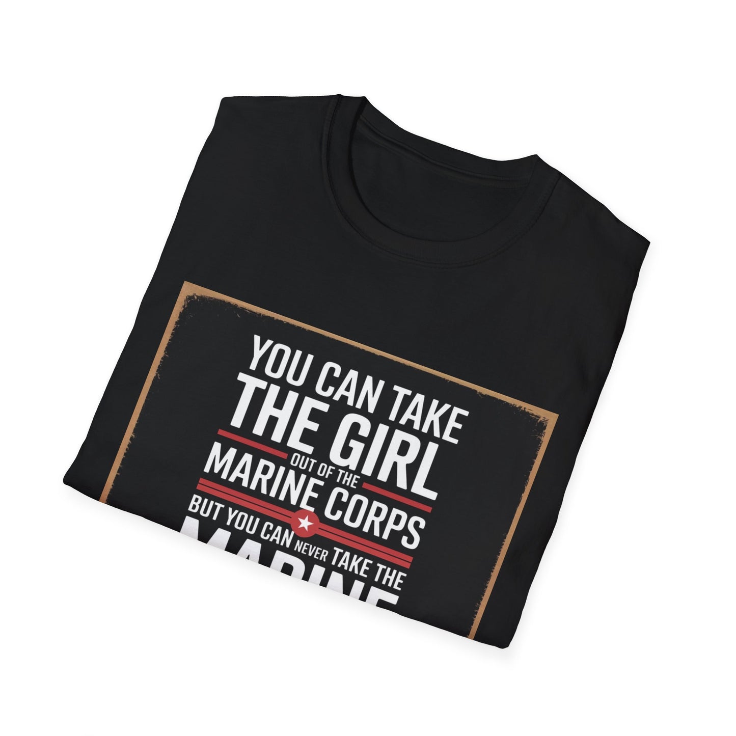 You Can Take the Girl Out of the Marine Corps, Unisex T-Shirt,