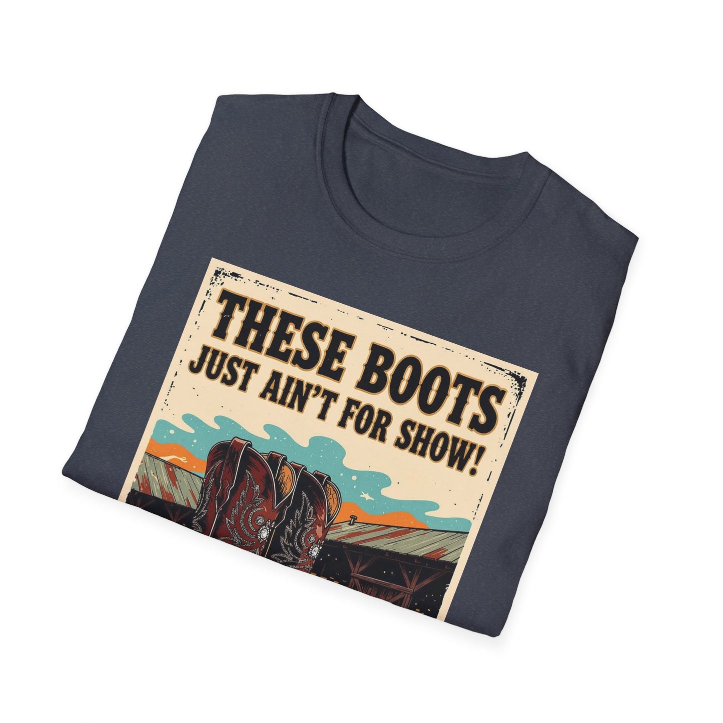 These Boots Just Ain't for Show Western Boho, Unisex T-Shirt,