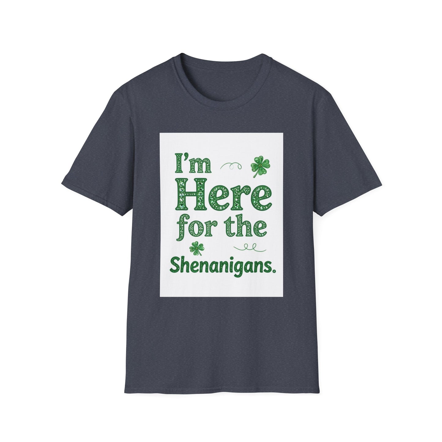 I'm Here For the Shenanigans... Saint Patty's Day Funny T-Shirt — St. Patrick's Day Humor Tee