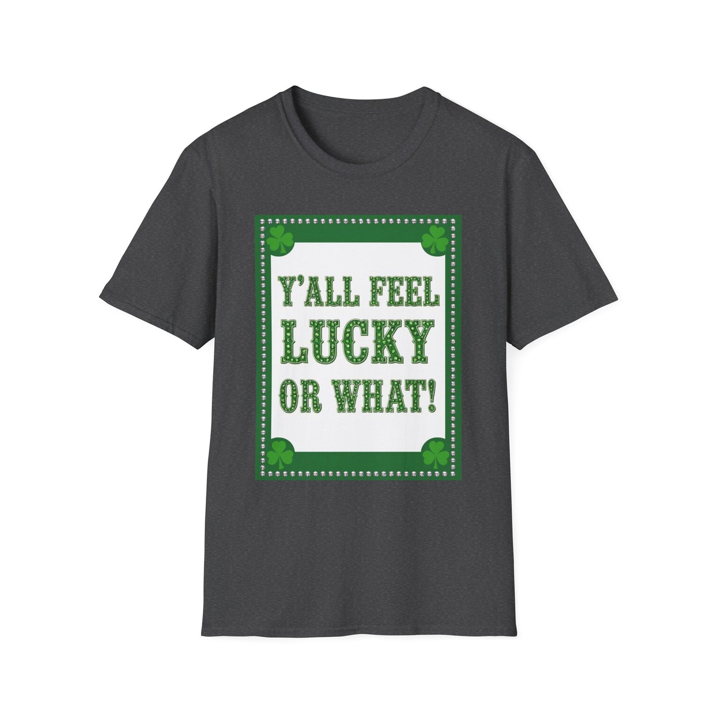 Ya'll Feel Lucky.. Saint Patty's Day Funny T-Shirt — St. Patrick's Day Humor Tee