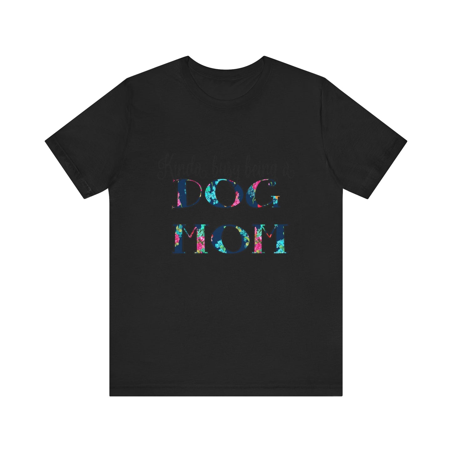 Kinda Busy Being a Dog Mom T-Shirt