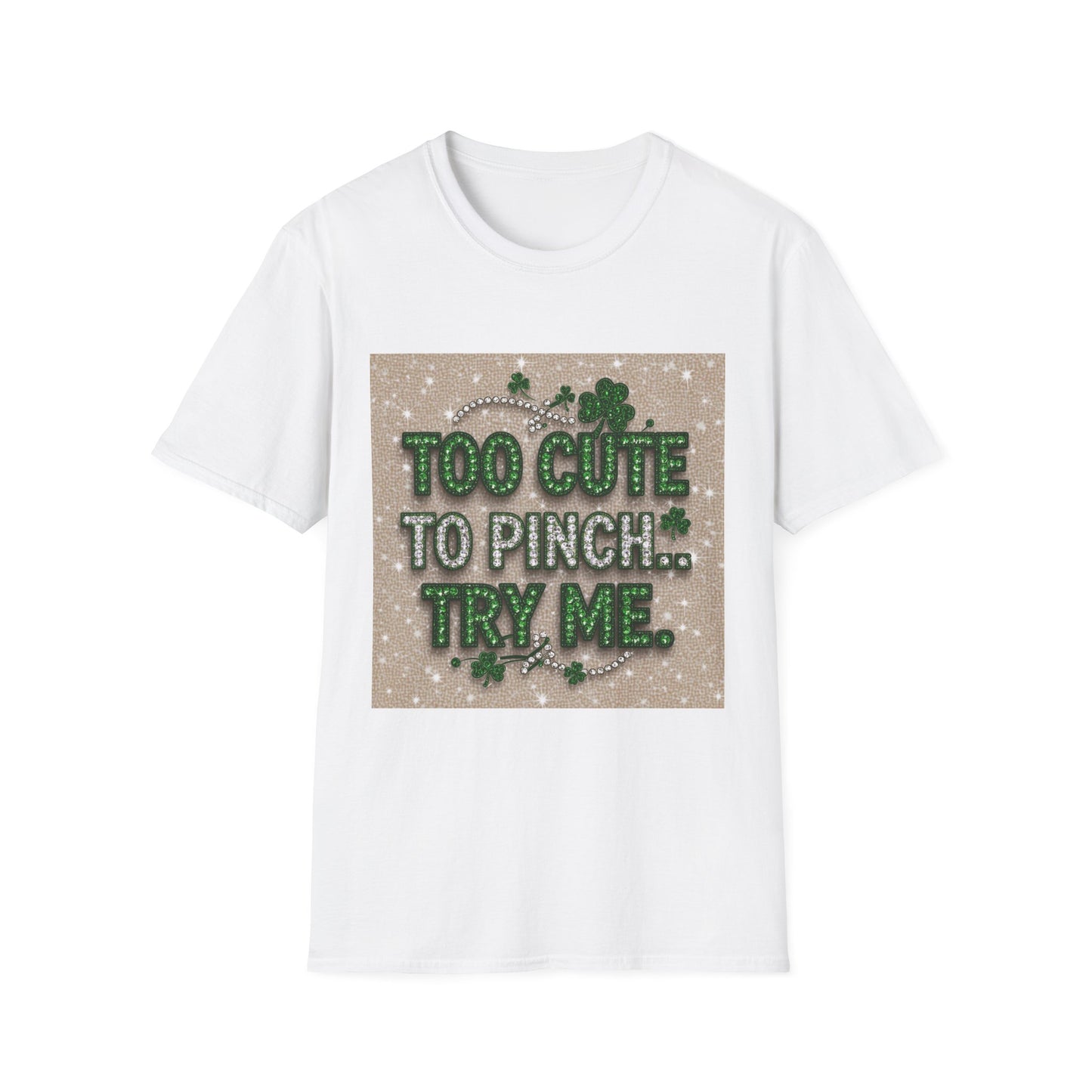 Too Cute To Pinch... Saint Patty's Day Funny T-Shirt — St. Patrick's Day Humor Tee