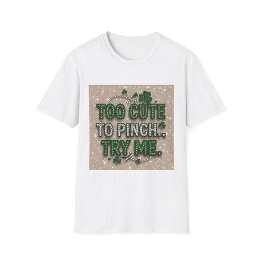 Too Cute To Pinch... Saint Patty's Day Funny T-Shirt — St. Patrick's Day Humor Tee