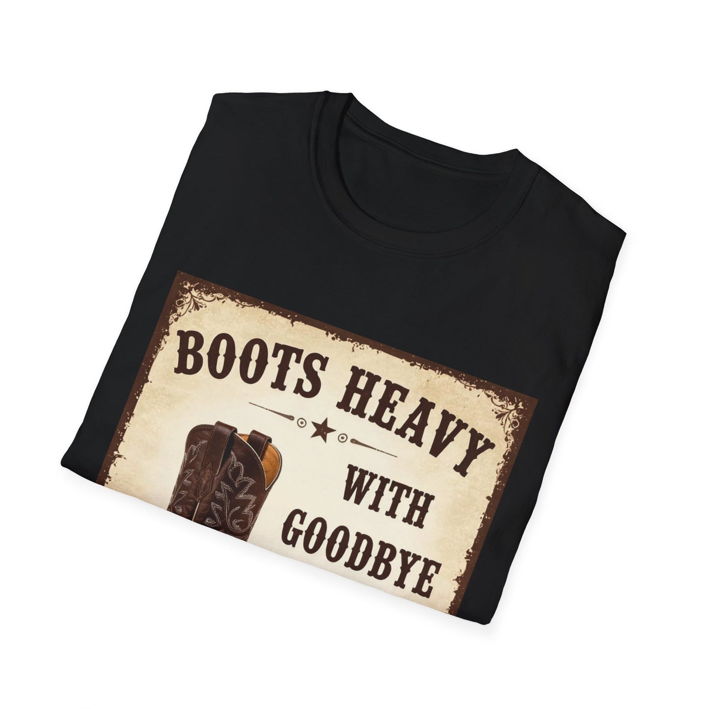 Boots Heavy with Goodbye Dust Western Boho, Unisex T-Shirt,